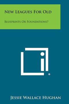 portada New Leagues for Old: Blueprints or Foundations? (in English)