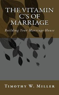 portada The Vitamin C's of Marriage: Building Your Marriage House (en Inglés)