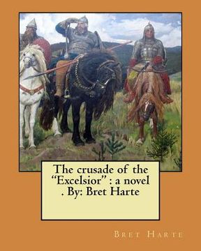 portada The crusade of the "Excelsior": a novel . By: Bret Harte (en Inglés)