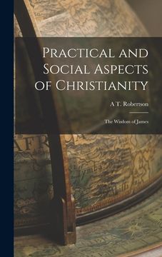 portada Practical and Social Aspects of Christianity: The Wisdom of James (en Inglés)