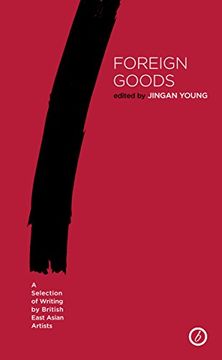 portada Foreign Goods: A Selection of Writing by British East Asian Artists (en Inglés)