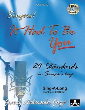 portada Jamey Aebersold Jazz -- Singers! -- It Had to Be You, Vol 107: 24 Standards in Singer's Keys, Book & 2 CDs (en Inglés)