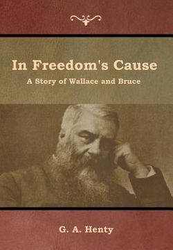 portada In Freedom's Cause: A Story of Wallace and Bruce (in English)