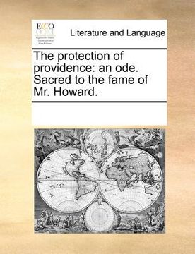 portada the protection of providence: an ode. sacred to the fame of mr. howard. (en Inglés)
