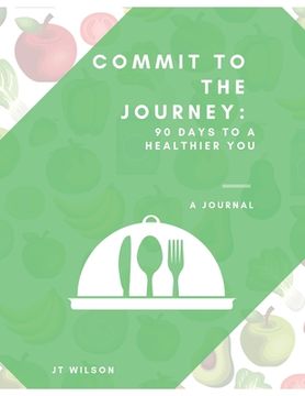 portada Commit to the Journey: 90 Days to a Healthier You (en Inglés)