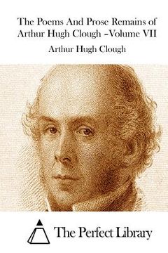 portada The Poems And Prose Remains of Arthur Hugh Clough -Volume VII