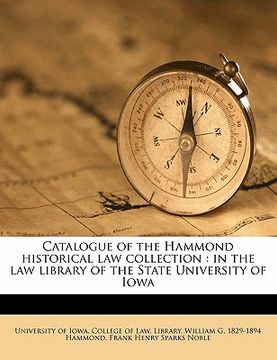 portada catalogue of the hammond historical law collection: in the law library of the state university of iowa (en Inglés)