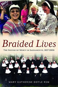 portada Braided Lives: The Sisters of Mercy in Sacramento, 1857-2008 (America Through Time) (en Inglés)