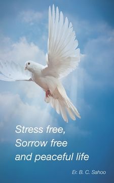 portada Stress Free, Sorrow Free and Peaceful Life: A simple and practical guide to live a healthy, happy and wonderful life (in English)