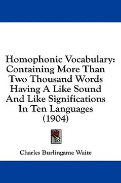 portada homophonic vocabulary: containing more than two thousand words having a like sound and like significations in ten languages (1904) (en Inglés)