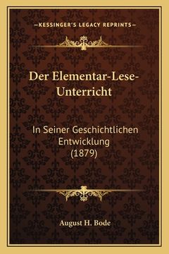 portada Der Elementar-Lese-Unterricht: In Seiner Geschichtlichen Entwicklung (1879) (en Alemán)