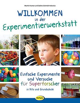 portada Willkommen in der Experimentierwerkstatt Einfache Experimente und Versuche für Superforscher in Kita und Grundschule (in German)
