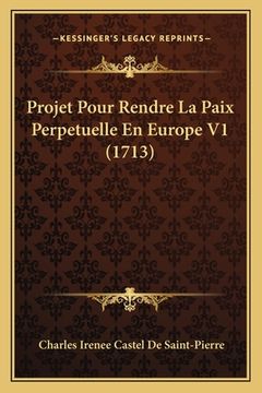 portada Projet Pour Rendre La Paix Perpetuelle En Europe V1 (1713) (en Francés)