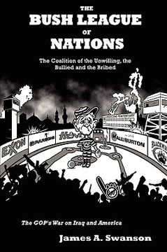 portada the bush league of nations: the coalition of the unwilling, the bullied and the bribed - the gop's war on iraq and america (in English)