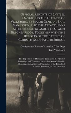 portada Official Reports of Battles, Embracing the Defence of Vicksburg, by Major General Earl Van Dorn, and the Attack Upon Baton Rouge, by Major Geneal [!]