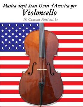 portada Musica Degli Stati Uniti d'America Per Violoncello: 10 Canzoni Patriottiche (en Italiano)