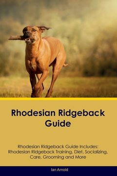 portada Rhodesian Ridgeback Guide Rhodesian Ridgeback Guide Includes: Rhodesian Ridgeback Training, Diet, Socializing, Care, Grooming, and More (en Inglés)