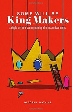 portada Some Will be King Makers: A Single Mother's Journey Raising African American Males 