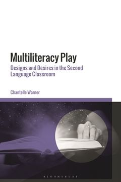 portada Multiliteracy Play: Designs and Desires in the Second Language Classroom