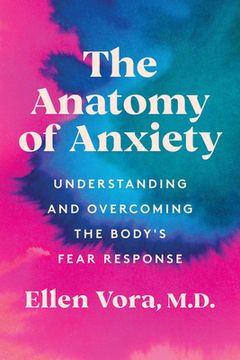 portada The Anatomy of Anxiety: Understanding and Overcoming the Body'S Fear Response (en Inglés)