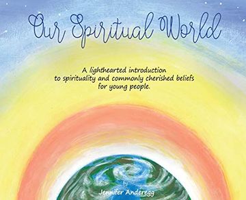 portada Our Spiritual World: A Lighthearted Introduction to Spirituality and Commonly Cherished Beliefs for Young People (in English)