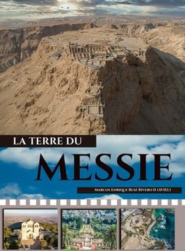 portada La Tierre du Messie: ...une terre où coulent le lait et le miel. (in French)