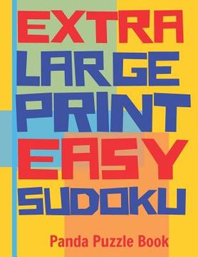 portada Extra Large Print Easy Sudoku: Easy Sudoku Books For Adults - Sudoku In Very Large Print - Brain Games For Seniors
