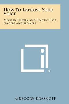 portada How to Improve Your Voice: Modern Theory and Practice for Singers and Speakers (en Inglés)