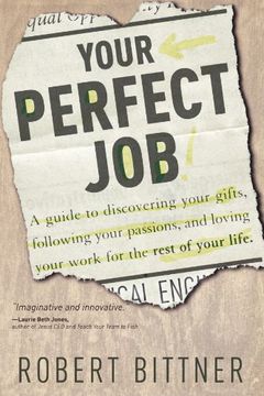 portada Your Perfect Job: A Guide to Discovering Your Gifts, Following Your Passions, and Loving Your Work for the Rest of Your Life (en Inglés)