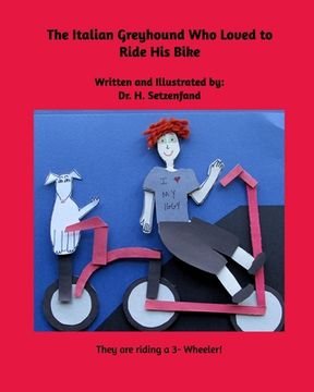 portada The Italian Greyhound Who Loved to Ride HIs Bike: A Pumpernickel and Fritz Story (en Inglés)