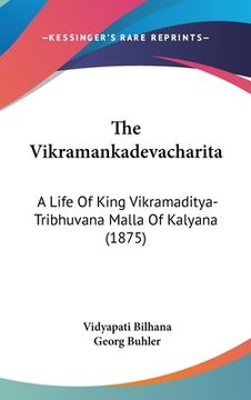 portada The Vikramankadevacharita: A Life Of King Vikramaditya-Tribhuvana Malla Of Kalyana (1875) (en Ruso)