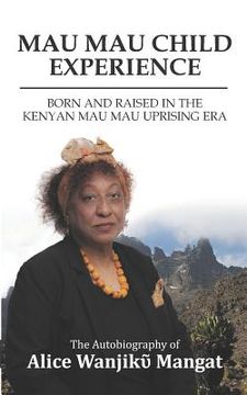 portada Mau Mau Child Experience: Born and Raised in the Kenyan Mau Mau Uprising Era (en Inglés)