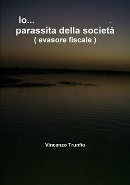 portada Io parassita della società... ( evasore fiscale ) (in Italian)