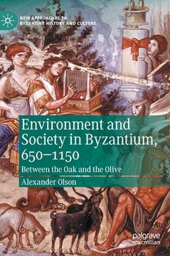 portada Environment and Society in Byzantium, 650-1150: Between the Oak and the Olive (en Inglés)