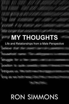 portada My Thoughts!: Life and Relationships From a Male Perspective.