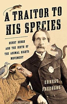 portada A Traitor to his Species: Henry Bergh and the Birth of the Animal Rights Movement (en Inglés)