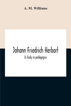 portada Johann Friedrich Herbart: A Study In Pedagogics (en Inglés)