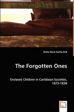 portada the forgotten ones - enslaved children in caribbean societies, 1673-1838 (en Inglés)