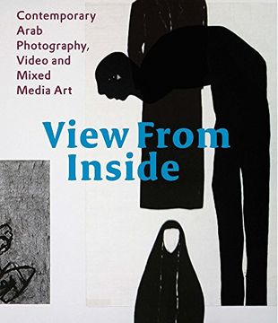 portada View From the Inside: Contemporary Arab Photography, Video and Mixed Media Art