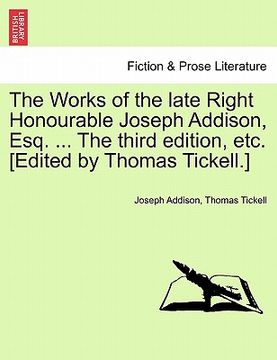 portada the works of the late right honourable joseph addison, esq. ... the third edition, etc. [edited by thomas tickell.] (en Inglés)