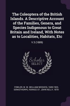 portada The Coleoptera of the British Islands. A Descriptive Account of the Families, Genera, and Species Indigenous to Great Britain and Ireland, With Notes (in English)