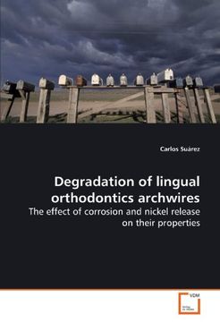 portada Degradation of lingual orthodontics archwires: The effect of corrosion and nickel release on their properties