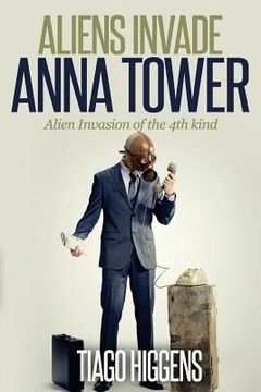 portada Aliens Invade Anna Tower: Alien Invasion of the 4th kind (en Inglés)