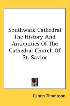 portada southwark cathedral the history and antiquities of the cathedral church of st. savior (in English)