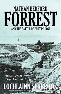 portada Nathan Bedford Forrest and the Battle of Fort Pillow: Yankee Myth, Confederate Fact
