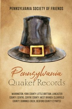 portada Pennsylvania Quaker Records: Warrington, York County; Little Brittain, Lancaster County; Centre, Centre County; West Branch, Clearfield County; Dun (in English)