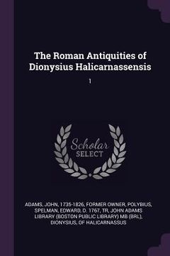 portada The Roman Antiquities of Dionysius Halicarnassensis: 1 (en Inglés)