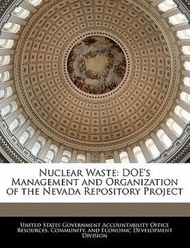 portada nuclear waste: doe's management and organization of the nevada repository project (en Inglés)