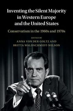 portada Inventing the Silent Majority in Western Europe and the United States: Conservatism in the 1960S and 1970S (Publications of the German Historical Institute) (in English)