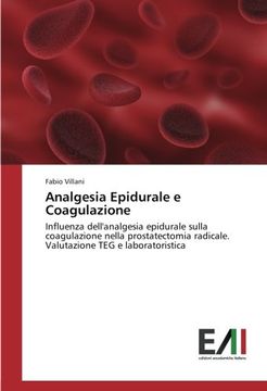 portada Analgesia Epidurale e Coagulazione: Influenza dell'analgesia epidurale sulla coagulazione nella prostatectomia radicale. Valutazione TEG e laboratoristica (Italian Edition)